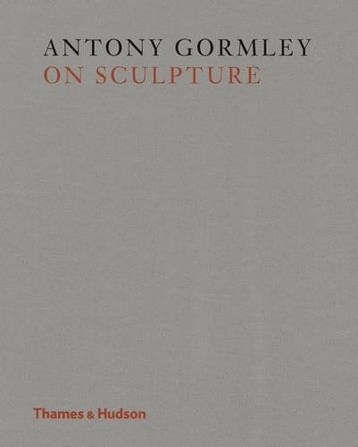 Antony Gormley on Sculpture