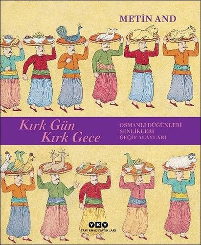 Kırk Gün Kırk Gece - Osmanlı Düğünleri, Şenlikleri, Geçit Alayları