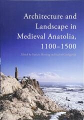 Architecture and Landscape in Medieval Anatolia, 1100-1500
