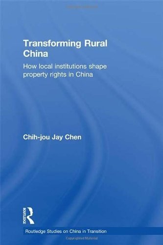 Transforming Rural China: How Local Institutions Shape Property Rights in China