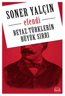 Beyaz Türklerin Büyük Sırrı - Efendi