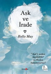 Aşk ve İrade - Aşkı Neden Kaybettik ve Neden Bulamıyoruz?