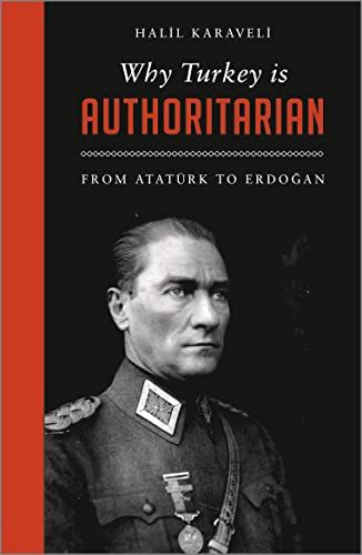 Why Turkey is Authoritarian: From Ataturk to Erdogan
