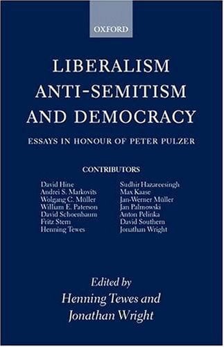 Liberalism, Anti-Semitism, and Democracy: Essays in Honour of Peter Pulzer