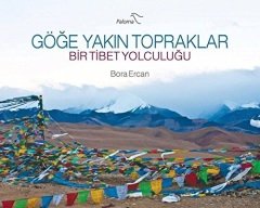 Göğe Yakın Topraklar - Bir Tibet Yolculuğu