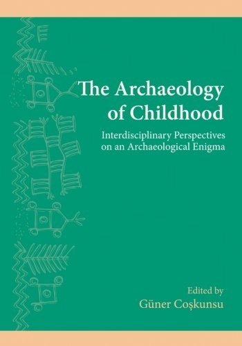 Archaeology of Childhood, The: Interdisciplinary Perspectives on an Archaeological Enigma
