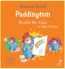 Paddington: Renkli Bir Gün ve Diğer Öyküler
