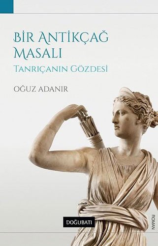 Bir Antikçağ Masalı - Tanrıçanın Gözdesi