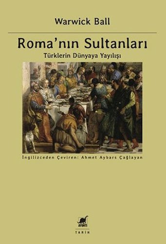 Roma'nın Sultanları - Türklerin Dünyaya Yayılışı, Avrupa'daki Asya ve Batı'nın Şekillenişi Cilt 3