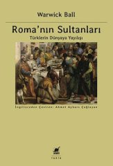 Roma'nın Sultanları - Türklerin Dünyaya Yayılışı, Avrupa'daki Asya ve Batı'nın Şekillenişi Cilt 3