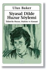 Siyasal Dilde Huzur Söylemi - İslam’da Huzur, Söylem ve Kanaat