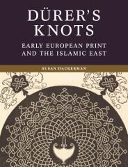 Dürer’s Knots: Early European Print and the Islamic East