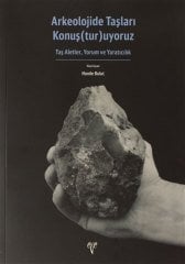 Arkeolojide Taşları Konuş(tur)uyoruz - Taş Aletler, Yorum ve Yaratıcılık