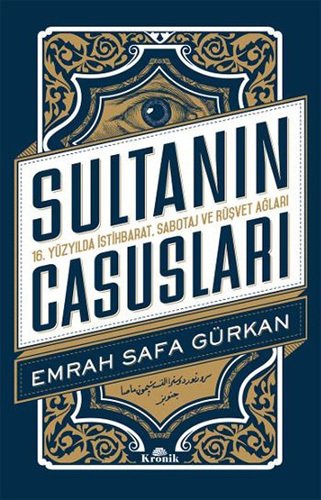 Sultanın Casusları: 16. Yüzyılda İstihbarat, Sabotaj ve Rüşvet Ağları