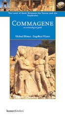 Commagene; The Land of Gods between Taurus and Euphrates