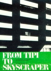 From Tipi to Skyscraper: History of Women in Architecture