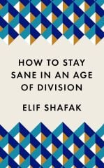 How to Stay Sane in an Age of Division