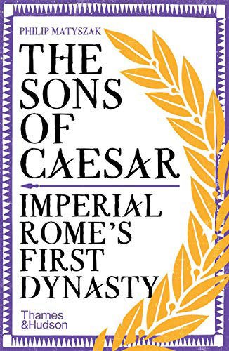 Sons of Caesar: Imperial Rome's First Dynasty