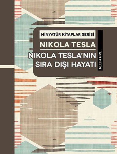 Nikola Tesla'nın Sıra Dışı Hayatı - Tam Metin, Minyatür Kitaplar