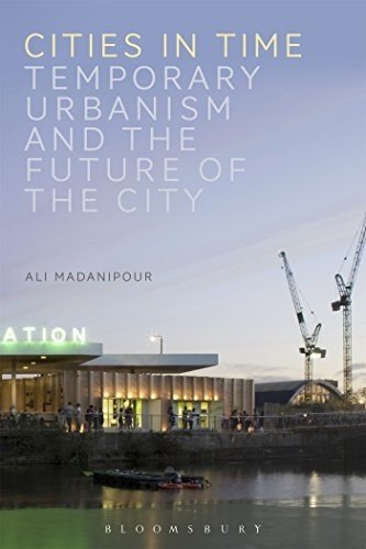 Cities in Time, Temporary Urbanism and the Future of the City