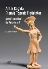Antik Çağda Pişmiş Toprak Figürinler Nasıl Yapıldılar? Ne Anlattılar?