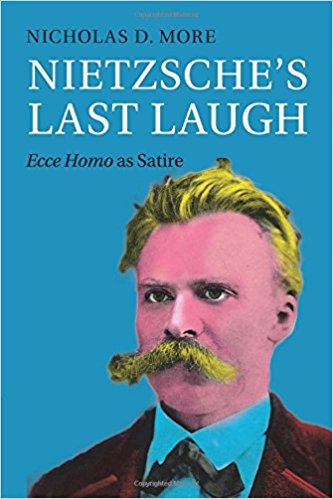 Nietzsche's Last Laugh: Ecce Homo as Satire