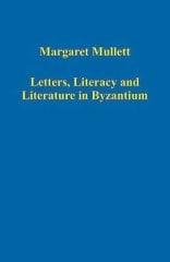 Letters, Literacy and Literature in Byzantium