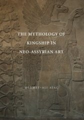 Mythology of Kingship in Neo-Assyrian Art