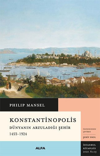 Konstantinopolis - Dünyanın Arzuladığı Şehir 1453-1924