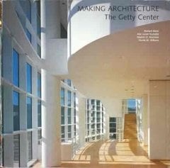Making Architecture, the Getty Center