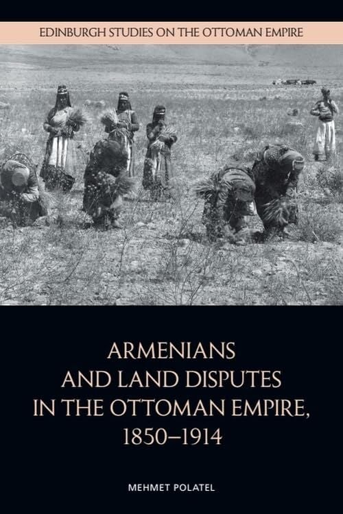 Armenians and Land Disputes in the Ottoman Empire, 1850–1914