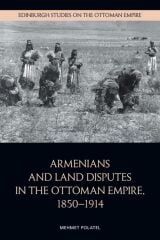 Armenians and Land Disputes in the Ottoman Empire, 1850–1914