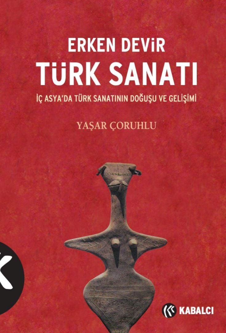 Erken Devir Türk Sanatı - İç Asya'da Türk Sanatının Doğuşu ve Gelişimi