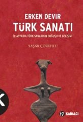 Erken Devir Türk Sanatı - İç Asya'da Türk Sanatının Doğuşu ve Gelişimi