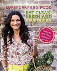 Supercharged Food Eat Clean, Green and Vegetarian