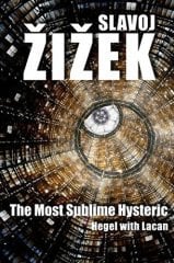 Most Sublime Hysteric - Hegel with Lacan