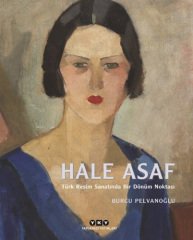 Hale Asaf – Türk Resim Sanatında Bir Dönüm Noktası