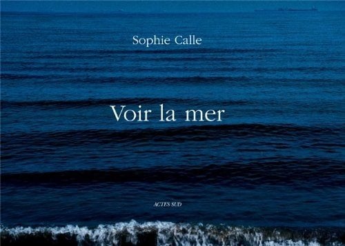 Sophie Calle: Voir la Mer