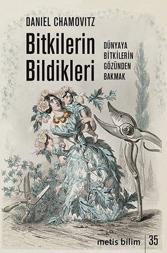 Bitkilerin Bildikleri - Dünyaya Bitkilerin Gözünden Bakmak