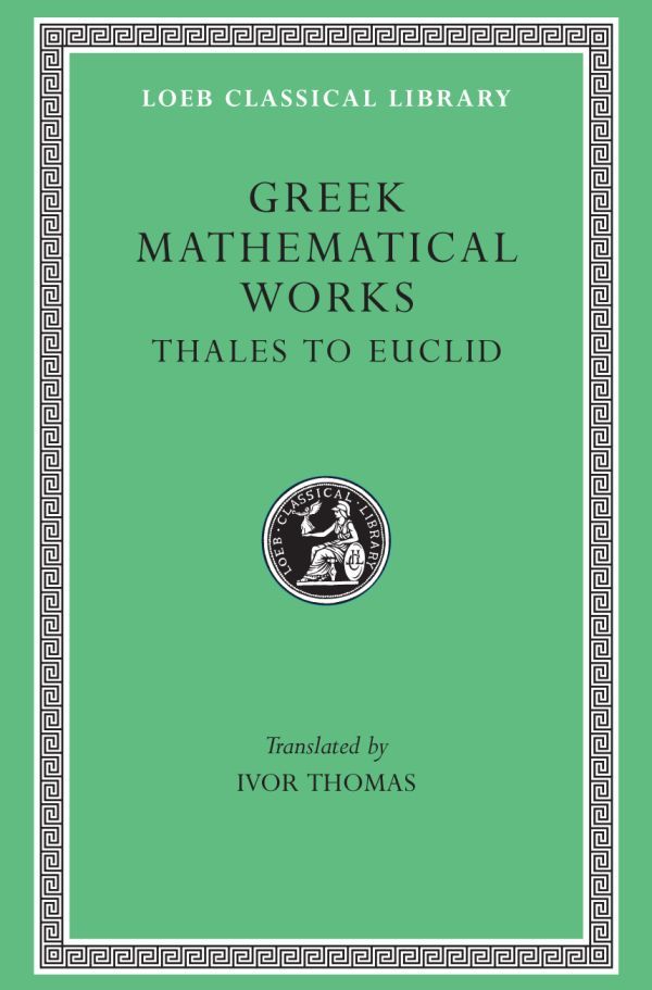 L 335 Greek Mathematical Works, Vol I: Thales to Euclid