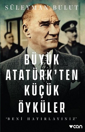 Büyük Atatürk'ten Küçük Öyküler-Beni Hatırlayınız