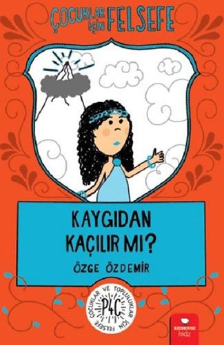 Çocuklar İçin Felsefe - Kaygıdan Kaçılır mı?