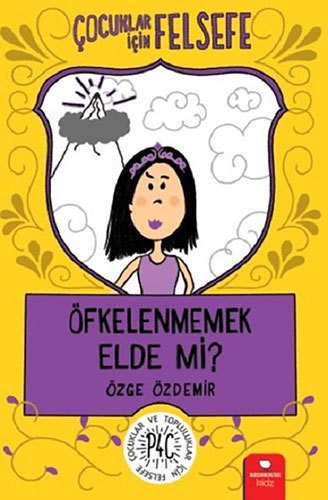Çocuklar İçin Felsefe - Öfkelenmemek Elde mi?