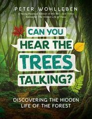 Can You Hear the Trees Talking?: Discovering the Hidden Life of the Forest