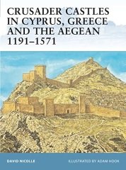 Crusader Castles in Cyprus, Greece and the Aegean 1191-1571