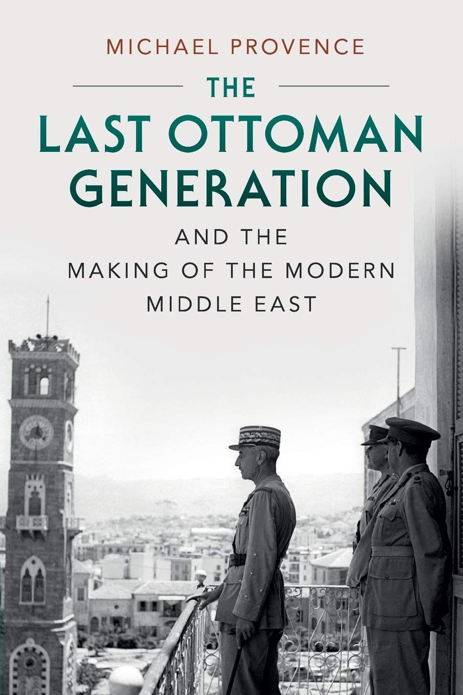 Last Ottoman Generation and the Making of the Modern Middle East