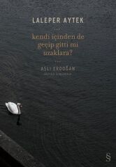 Kendi İçinden De Geçip Gittin Mi Uzaklara?