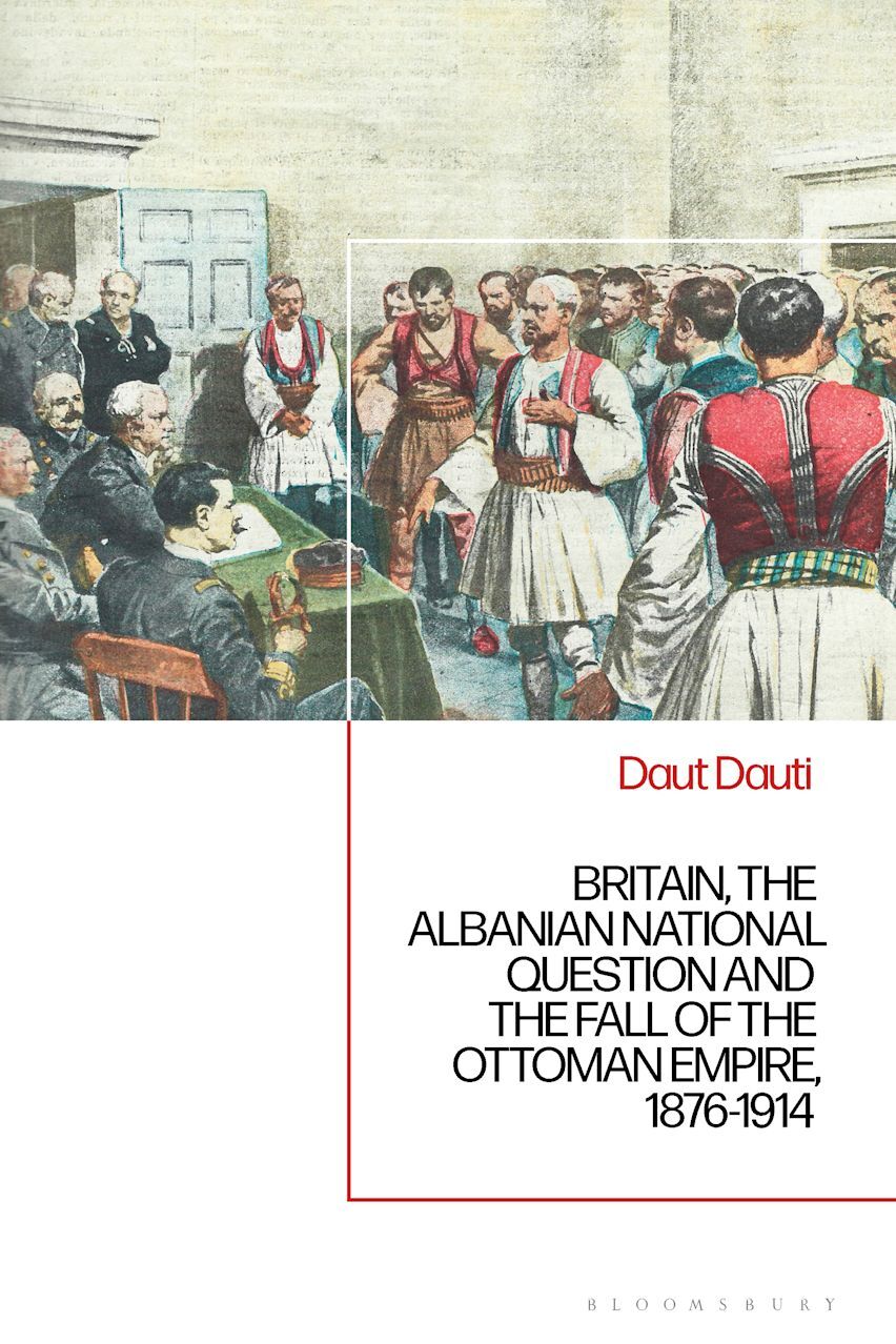 Britain, the Albanian National Question and the Fall of the Ottoman Empire, 1876-1914