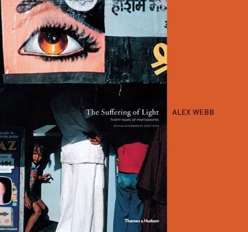 Suffering of Light: Thirty Years of Photographs by Alex Webb