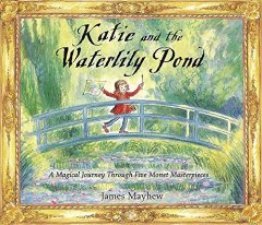 Katie and the Waterlily Pond- Five Magical Monet Masterpieces